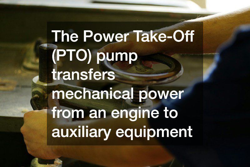 The Power Take-Off (PTO) pump transfers mechanical power from an engine to auxiliary equipment