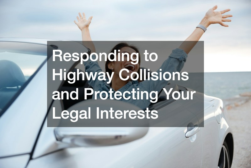 Responding to Highway Collisions and Protecting Your Legal Interests