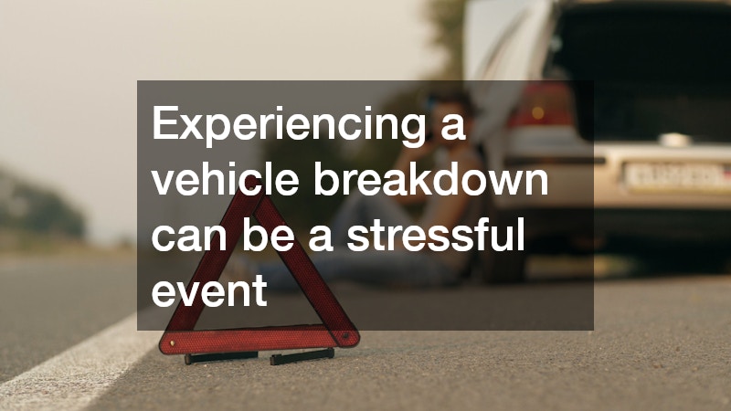 Experiencing a vehicle breakdown can be a stressful event