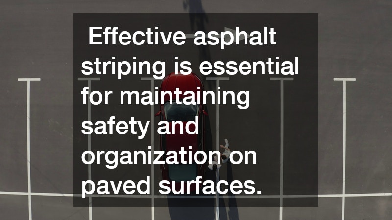 Effective asphalt striping is essential for maintaining safety and organization on paved surfaces.
