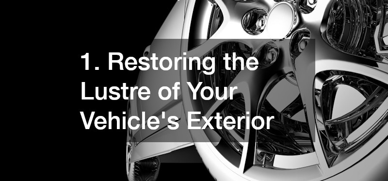 1. Restoring the Lustre of Your Vehicle