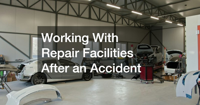 Working With Repair Facilities After an Accident