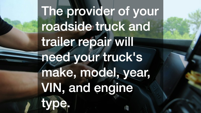 The provider of your roadside truck and trailer repair will need your truck
