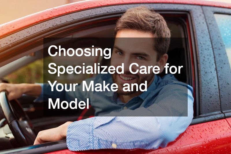 Choosing Specialized Care for Your Make and Model