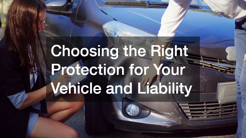 Choosing the Right Protection for Your Vehicle and Liability