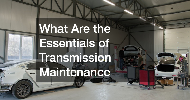 What Are the Essentials of Transmission Maintenance