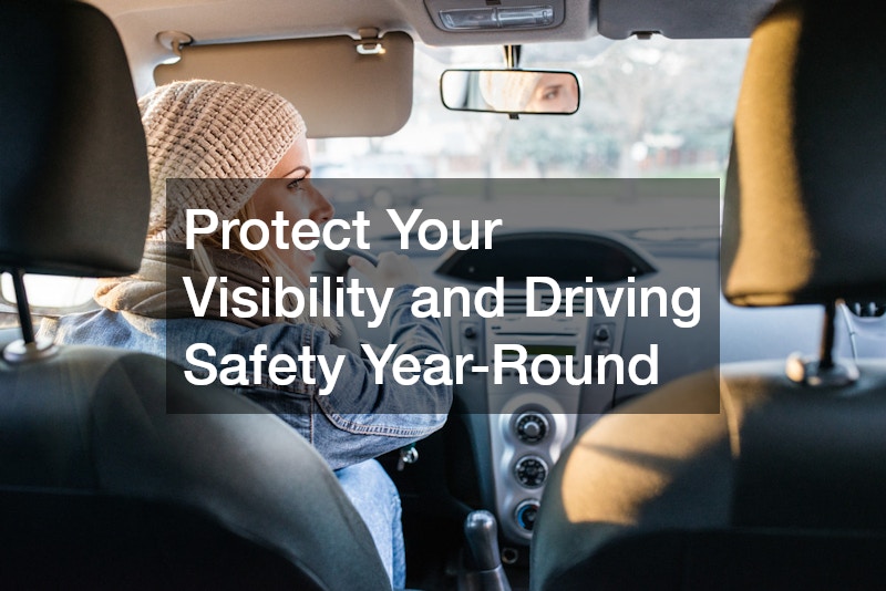Protect Your Visibility and Driving Safety Year-Round