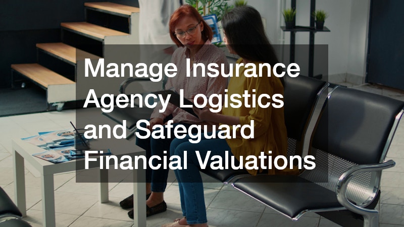 Manage Insurance Agency Logistics and Safeguard Financial Valuations