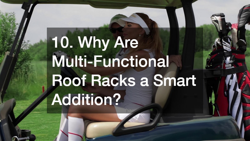 10. Why Are Multi-Functional Roof Racks a Smart Addition?