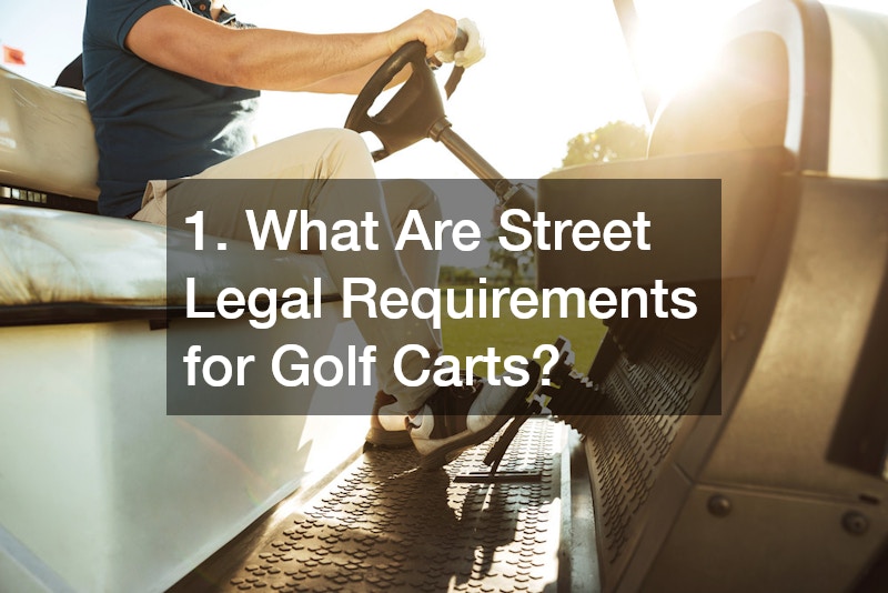 1. What Are Street Legal Requirements for Golf Carts?