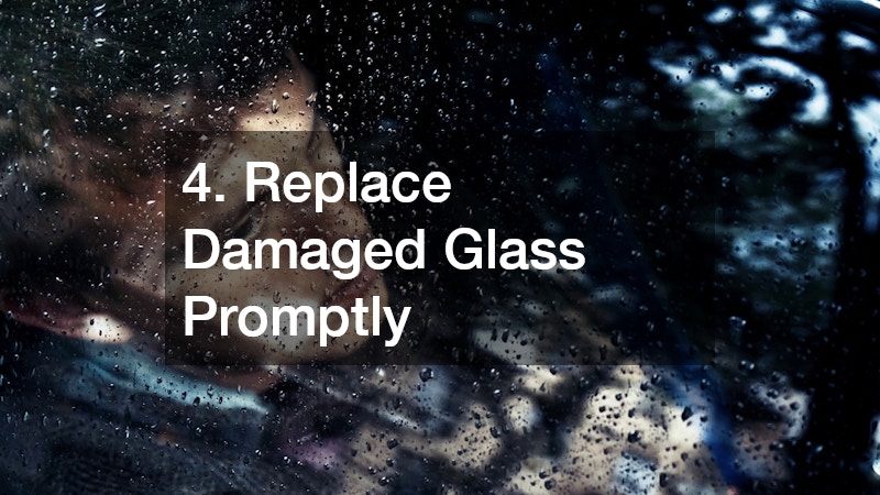 4. Replace Damaged Glass Promptly