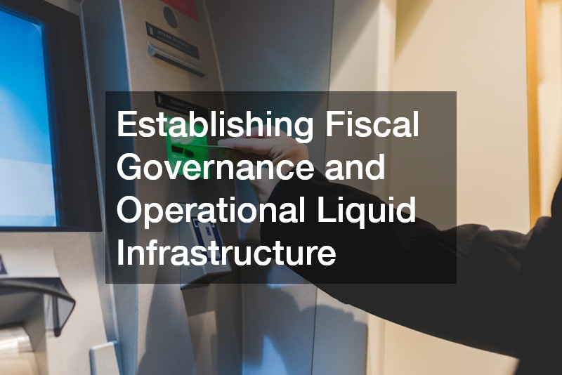Establishing Fiscal Governance and Operational Liquid Infrastructure