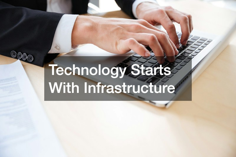 Technology Starts With Infrastructure