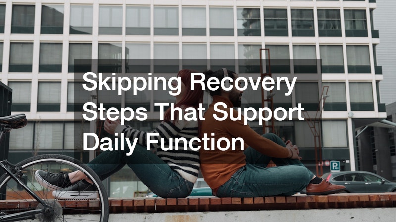 Skipping Recovery Steps That Support Daily Function