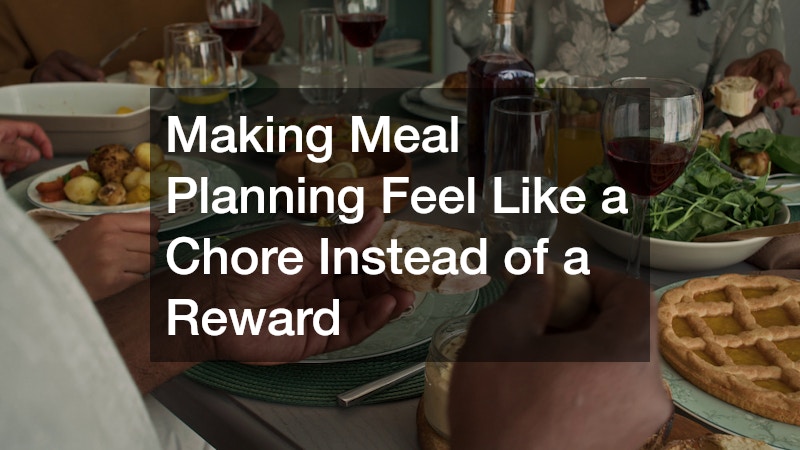 Making Meal Planning Feel Like a Chore Instead of a Reward
