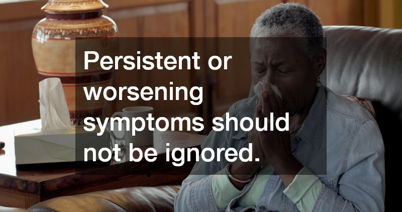 Persistent or worsening symptoms should not be ignored.