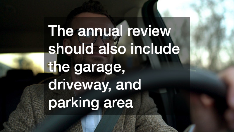 The annual review should also include the garage, driveway, and parking area