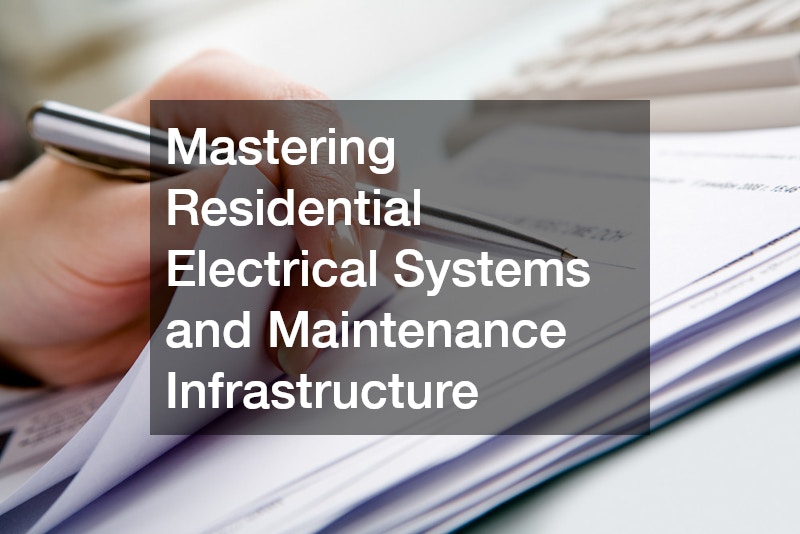 Mastering Residential Electrical Systems and Maintenance Infrastructure