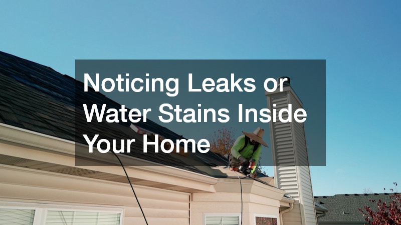 Noticing Leaks or Water Stains Inside Your Home