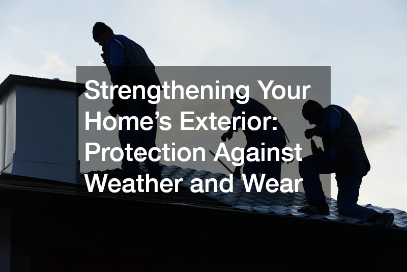 Strengthening Your Home’s Exterior: Protection Against Weather and Wear