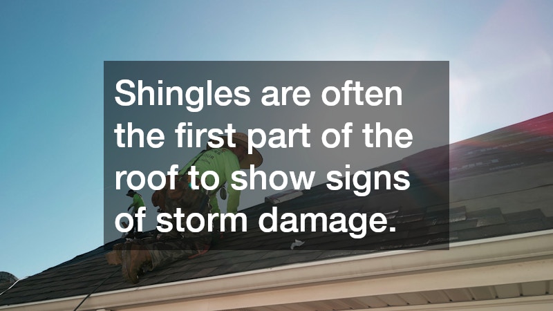 Shingles are often the first part of the roof to show signs of storm damage.