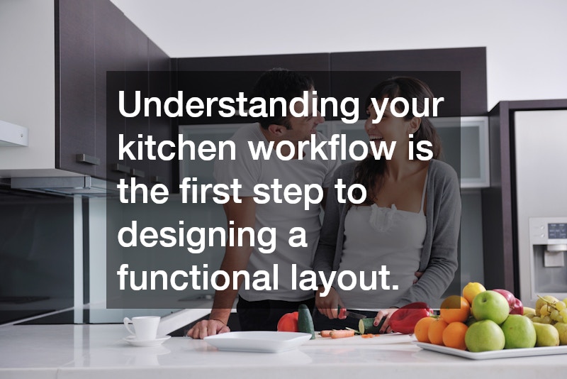 Understanding your kitchen workflow is the first step to designing a functional layout. 