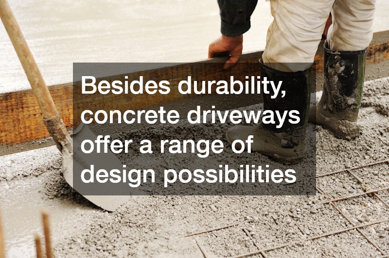 Besides durability, concrete driveways offer a range of design possibilities