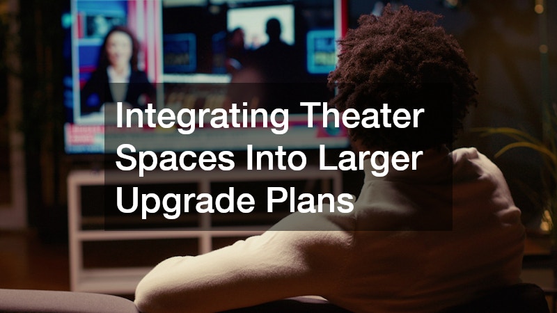 Integrating Theater Spaces Into Larger Upgrade Plans