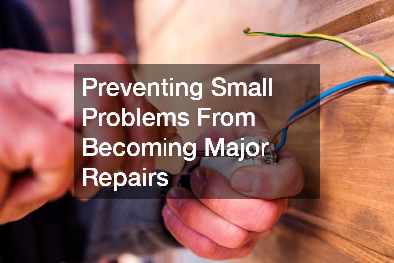 Preventing Small Problems From Becoming Major Repairs