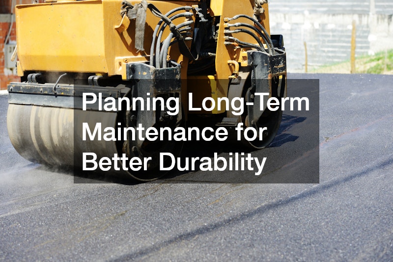 Planning Long-Term Maintenance for Better Durability