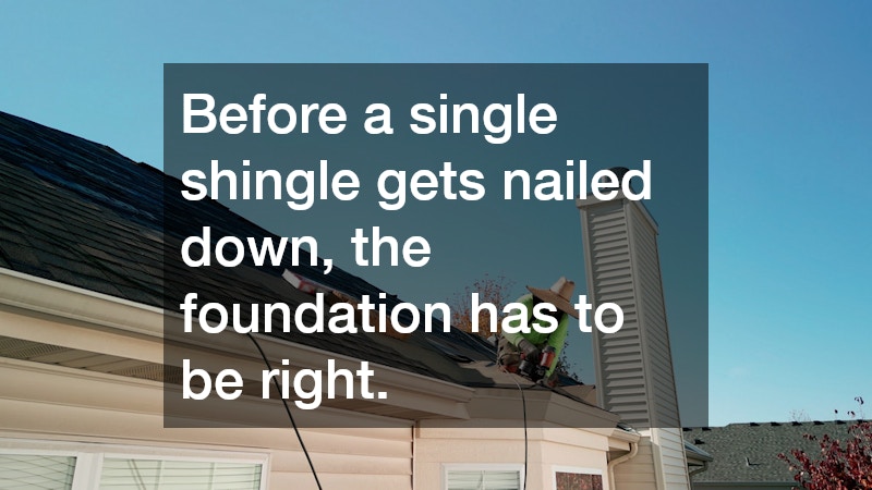 Before a single shingle gets nailed down, the foundation has to be right.