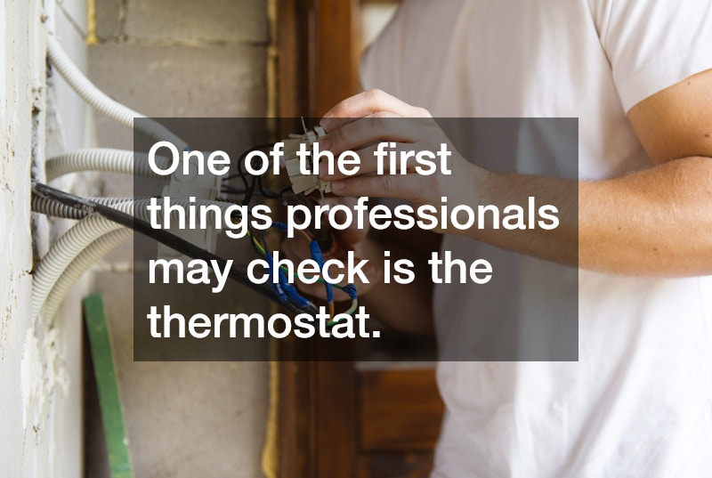 One of the first things professionals may check is the thermostat.