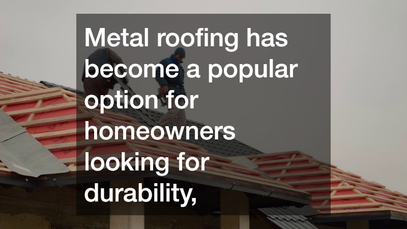 Metal roofing has become a popular option for homeowners looking for durability,