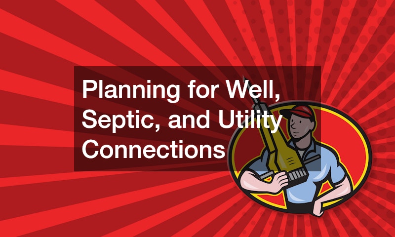 Planning for Well, Septic, and Utility Connections