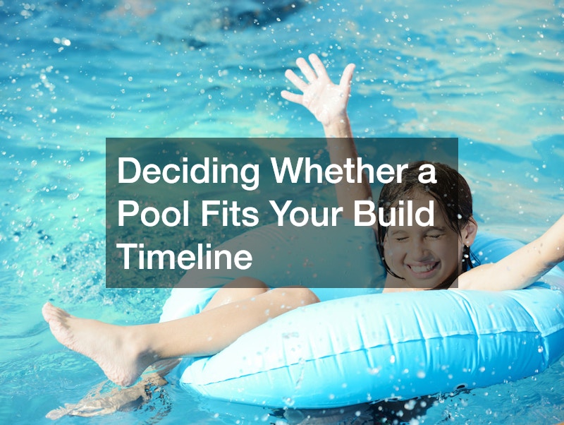 Deciding Whether a Pool Fits Your Build Timeline