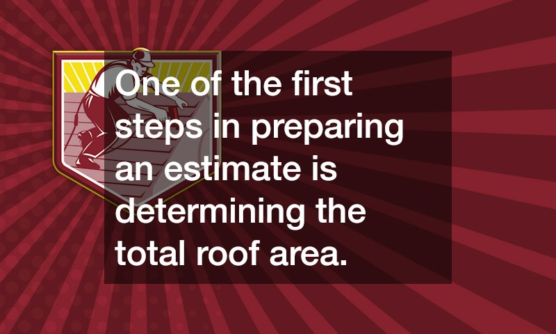 One of the first steps in preparing an estimate is determining the total roof area.