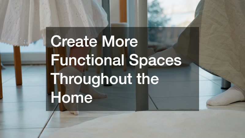 Create More Functional Spaces Throughout the Home
