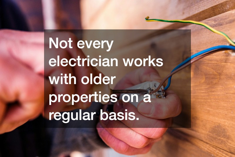 Not every electrician works with older properties on a regular basis.