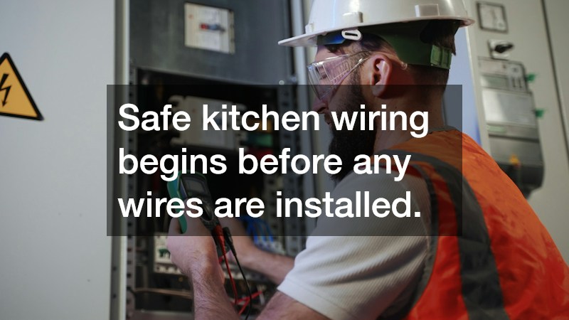 Safe kitchen wiring begins before any wires are installed.