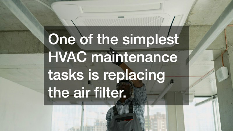 One of the simplest HVAC maintenance tasks is replacing the air filter.