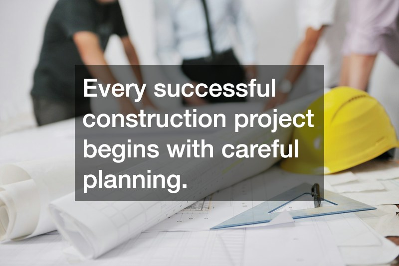 Every successful construction project begins with careful planning. 