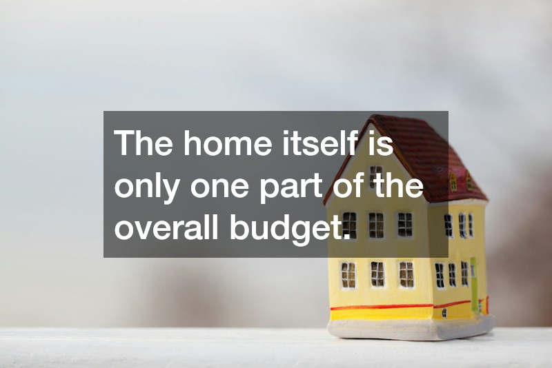 The home itself is only one part of the overall budget.