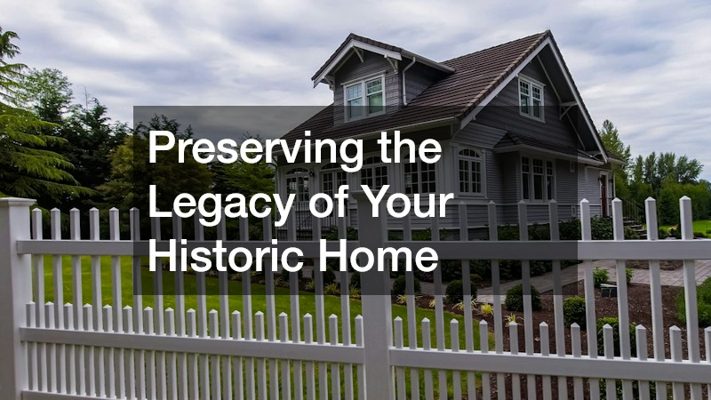Preserving the Legacy of Your Historic Home
