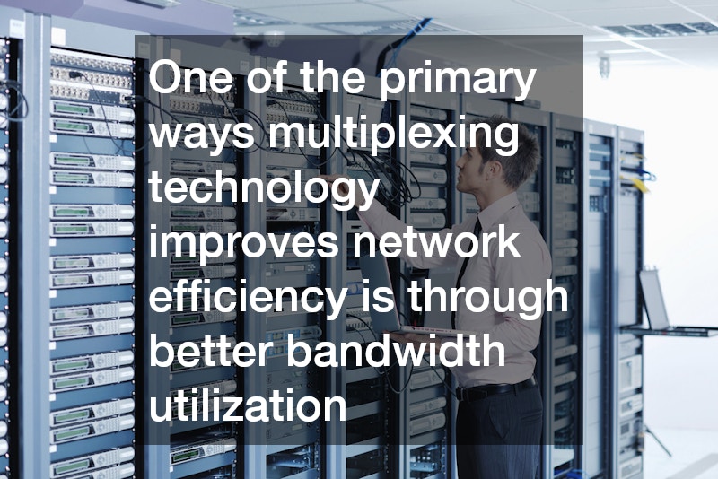 One of the primary ways multiplexing technology improves network efficiency is through better bandwidth utilization