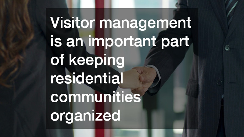 Visitor management is an important part of keeping residential communities organized