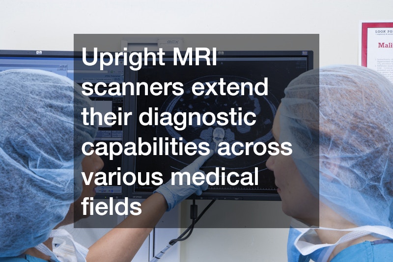 Upright MRI scanners extend their diagnostic capabilities across various medical fields