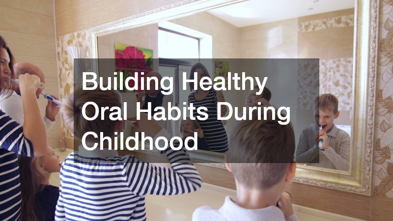 Building Healthy Oral Habits During Childhood