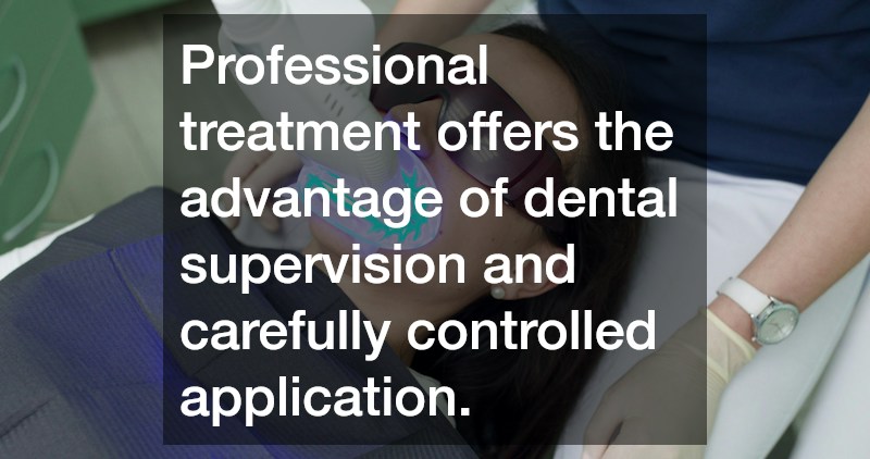 Professional treatment offers the advantage of dental supervision and carefully controlled application.