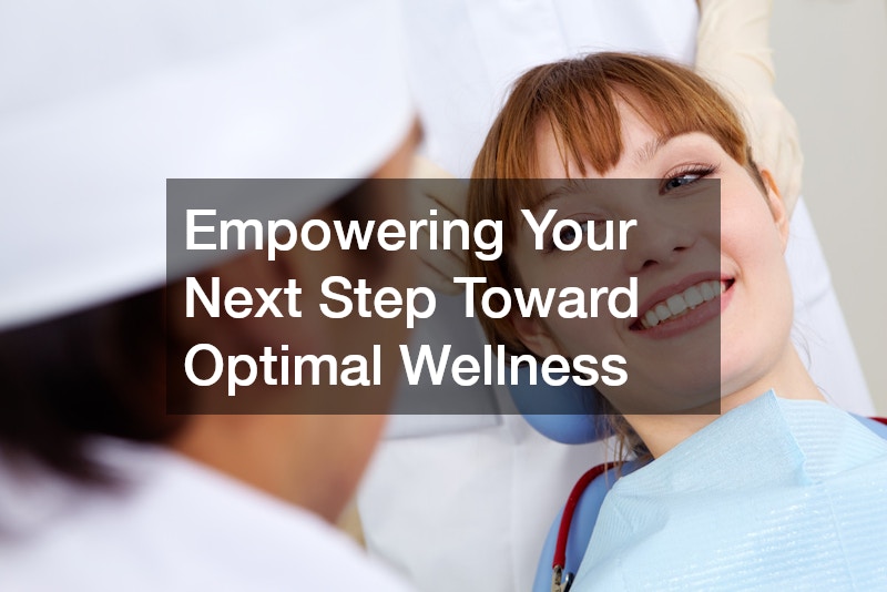 Empowering Your Next Step Toward Optimal Wellness