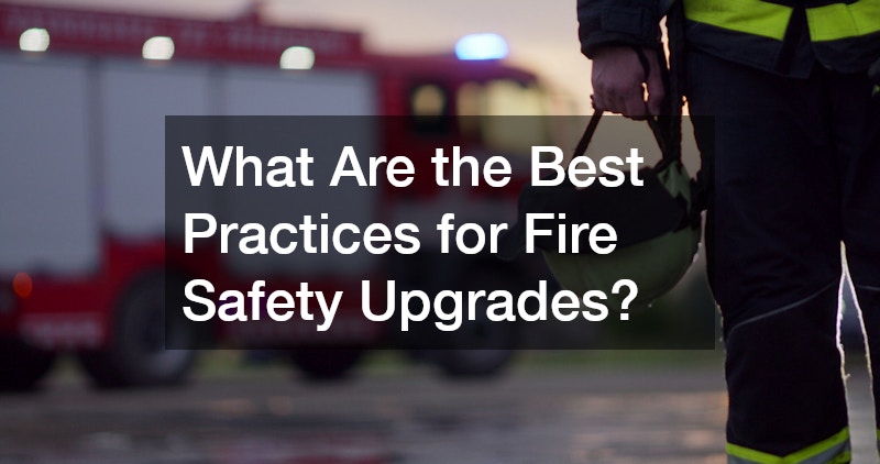 What Are the Best Practices for Fire Safety Upgrades?